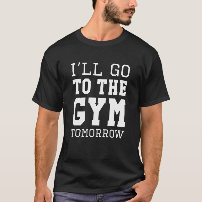 T-shirt Je Vais À La Salle De Fitness Demain (Devant)