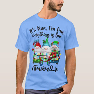T-shirt Je vais bien tout est beau Enseignant vie Gnome Xm