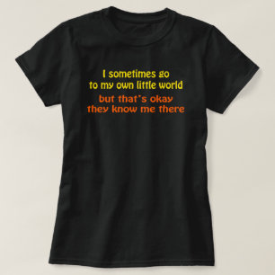 T-shirt Je vais dans mon propre petit monde Ils me connais