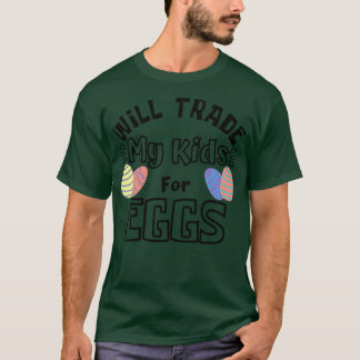 T-shirt Je Vais Échanger Mes Enfants Pour Les Oeufs Amusan