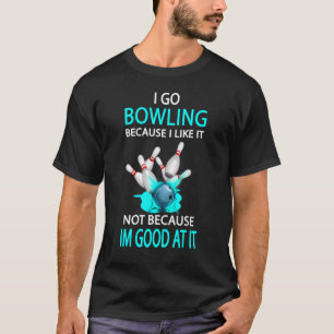 T-shirt Je vais faire du bowling parce que ça ne me plaît 