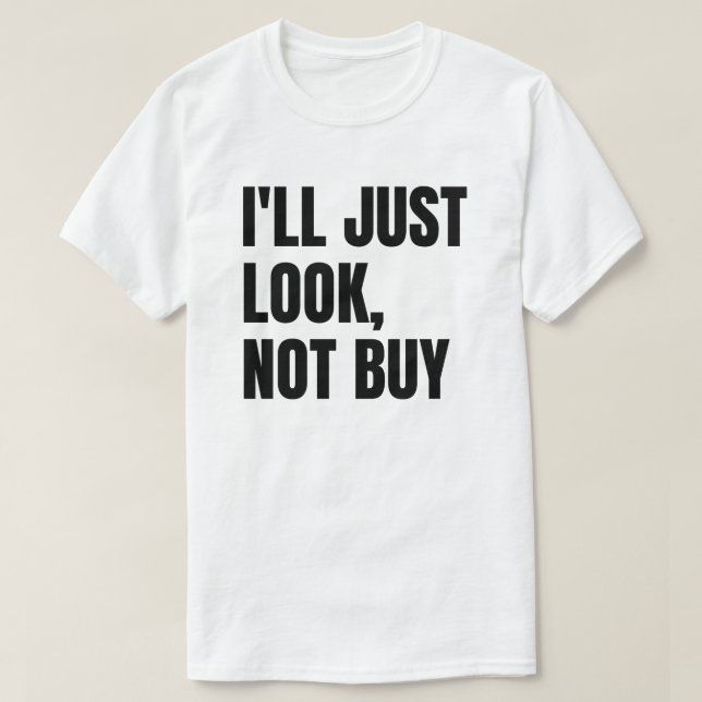 T-shirt Je vais juste regarder, pas acheter (Design devant)