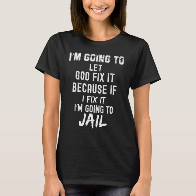 T-shirt Je vais laisser Dieu résoudre ce problème si je le (Devant)