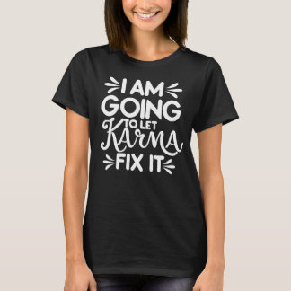 T-shirt Je vais laisser karma corriger - texte blanc
