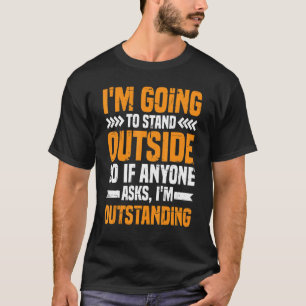 T-shirt Je vais me tenir dehors si quelqu'un me demande de
