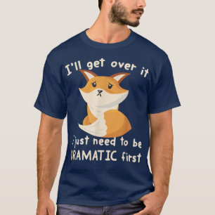 T-shirt Je vais m'en remettre, je dois juste être dramatiq