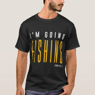 T-shirt Je vais pêcher - Jean 21:3 Citation chrétienne