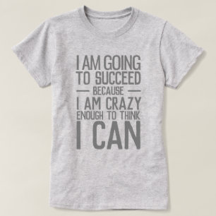 T-shirt Je vais réussir parce que je suis assez fou