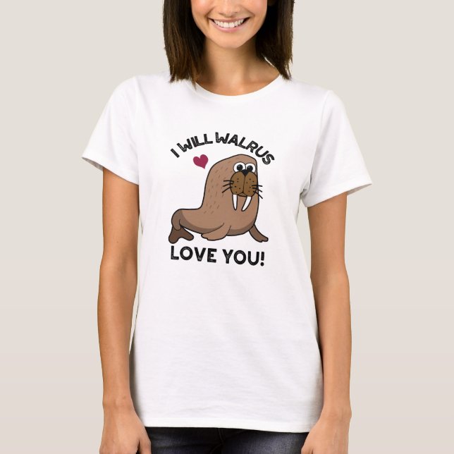 T-shirt Je Vais Walrus Vous Aimer Drôle Animal Pun (Devant)