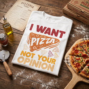 T-shirt Je veux de la pizza, pas votre avis Citation de no