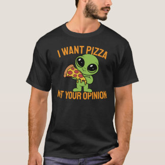T-shirt Je Veux De La Pizza, Pas Votre Opinion