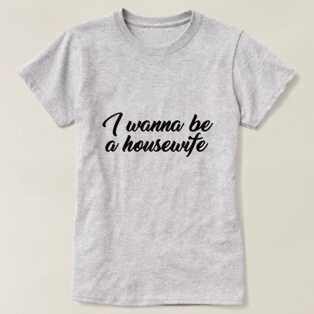 T-SHIRT JE VEUX ÊTRE UNE FEMME DE MAISON (Design devant)