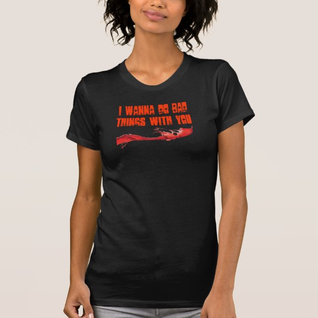 T-shirt Je veux faire de mauvaises choses avec vous (Devant)