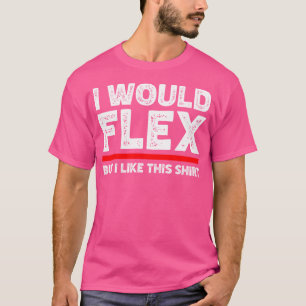 T-shirt Je Veux Flex Mais J'Aime Cette Chemise Drôle Weigh