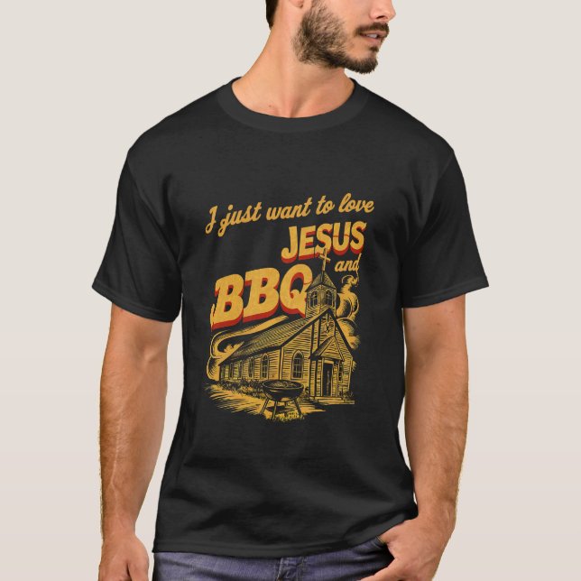 T-shirt Je Veux Juste Aimer Jésus Et BBQ - (Devant)