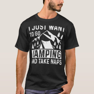 T-shirt Je veux juste aller Camping et prendre Naps Campin