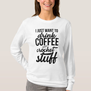 T-shirt Je Veux Juste Boire Café Et Crochet Stuff Knit