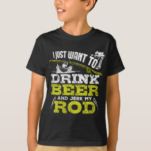 T-shirt Je Veux Juste Boire De La Bière Et Jerk Ma Rod Pêc