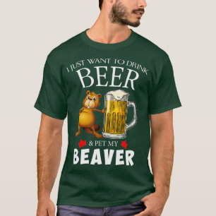 T-shirt Je Veux Juste Boire De La Bière Et Pet Mon Castor