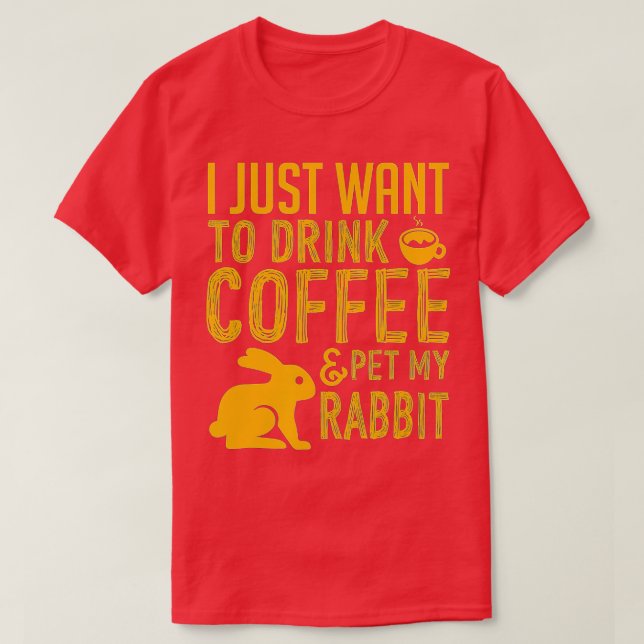 T-shirt Je Veux Juste Boire Du Café Et Animer Mon Lapin (Design devant)