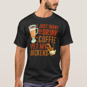 T-shirt Je veux juste boire du café et caresser ma poule