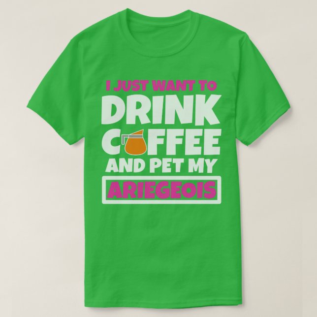 T-shirt Je veux juste boire du café et faire mon Ariegeois (Design devant)