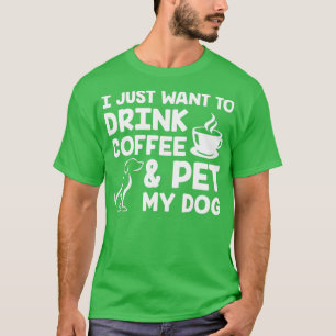 T-shirt Je veux juste boire du café et faire passer mon ch