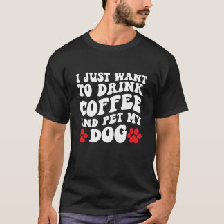 T-shirt Je veux juste boire du café et faire passer mon ch