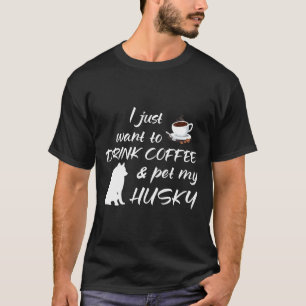 T-shirt Je Veux Juste Boire Du Café Et Pet Mon Husky