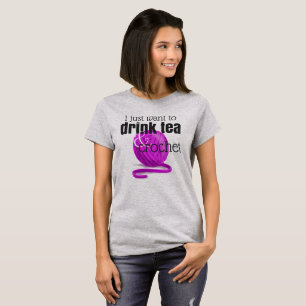 T-shirt Je veux juste boire du thé et faire du crochet le