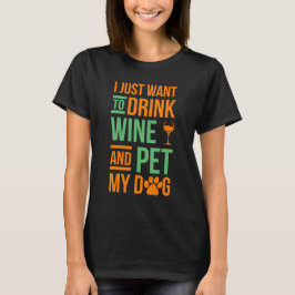 T-shirt Je veux juste boire du vin et choyer mon chien