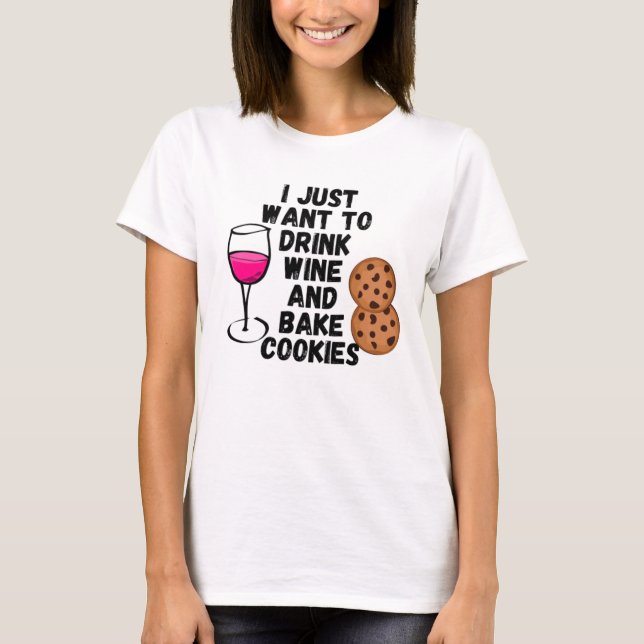 T-shirt Je veux juste boire du vin et cuire des biscuits (Devant)