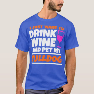 T-shirt Je veux juste boire du vin et jouer mon bulldog