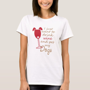 T-shirt je veux juste boire du vin et mettre mes chiens