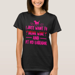 T-shirt Je Veux Juste Boire Du Vin Et Pet Ma Mag Du Labrad