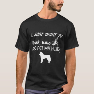 T-shirt Je Veux Juste Boire Du Vin Et Pet Mon Husky
