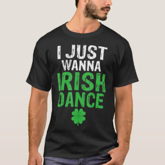 T-shirt Je veux juste danser irlandaise poulet irlandais s