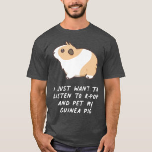 T-shirt Je Veux Juste Écouter KPop Et Pet My Guinea Pi