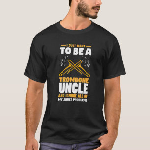 T-shirt Je veux juste être un trombone d'oncle trombone