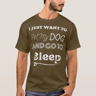 T-shirt je veux juste faire chier mon chien et aller dormi