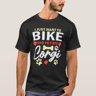 T-shirt Je veux juste faire du vélo et caresser mon Corgi