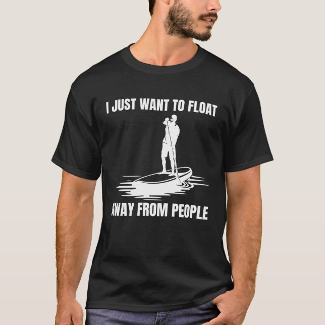 T-shirt Je Veux Juste Flotter De Personnes SUP Paddlebo (Devant)
