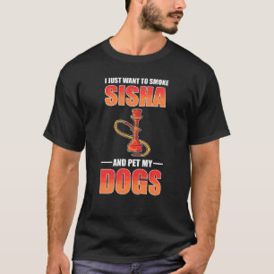 T-shirt Je Veux Juste Fumer Shisha Et Pet Mes Chiens Shish