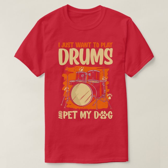 T-shirt Je veux juste jouer de la batterie et caresser mon (Design devant)