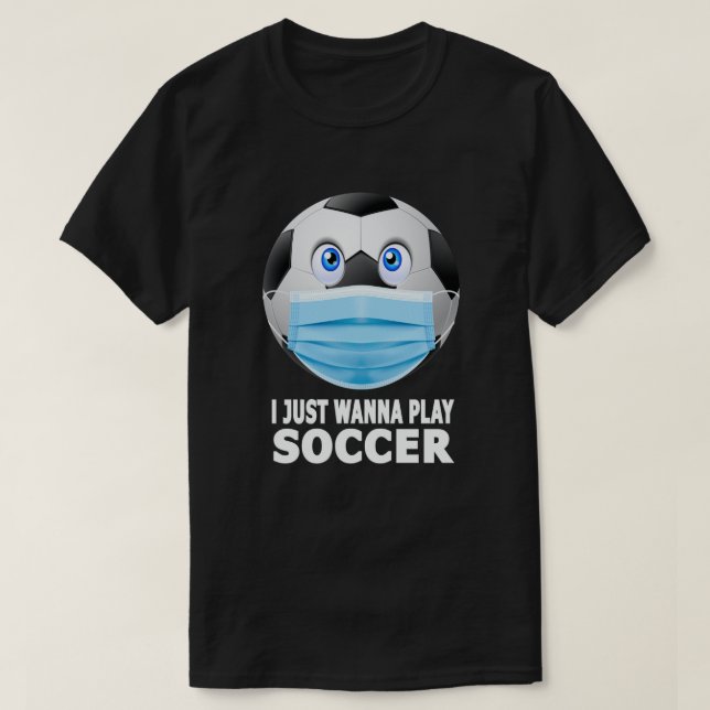 T-shirt Je Veux Juste Jouer Soccer Drôle Masque Visage Soc (Design devant)