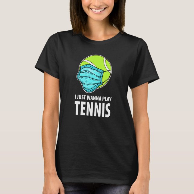 T-shirt Je Veux Juste Jouer Tennis Drôle Tennis (Devant)