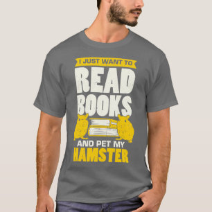 T-shirt Je Veux Juste Lire Des Livres Et Pet Mon Hamster