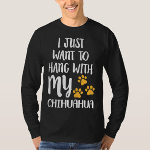 T-shirt Je Veux Juste M'Accrocher À Mon Chihuahua