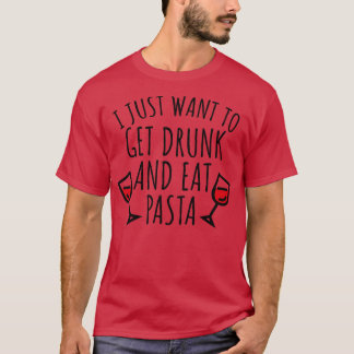 T-shirt Je veux juste me saouler et manger des pâtes