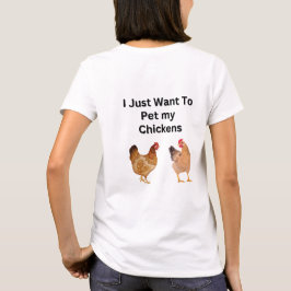 T-shirt Je veux juste mettre mes poulets. drôle, humour
